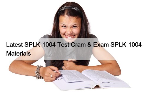 Latest SPLK-1004 Test Cram & Exam SPLK-1004 Materials